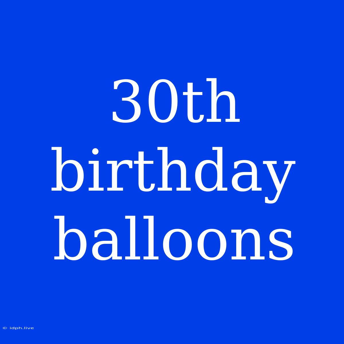 30th Birthday Balloons