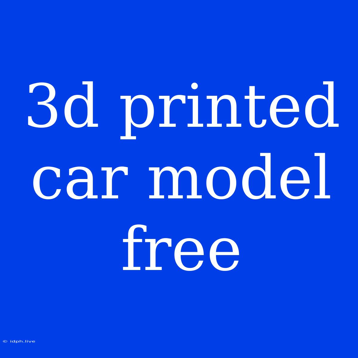 3d Printed Car Model Free