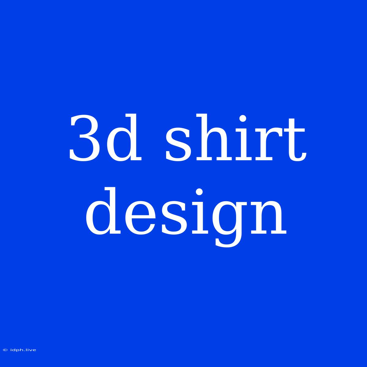 3d Shirt Design