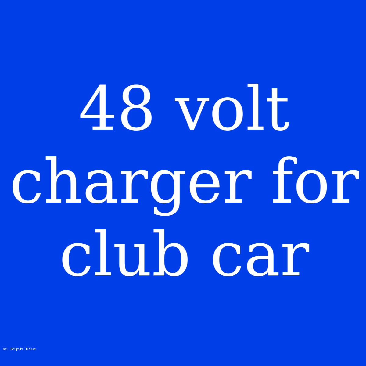 48 Volt Charger For Club Car