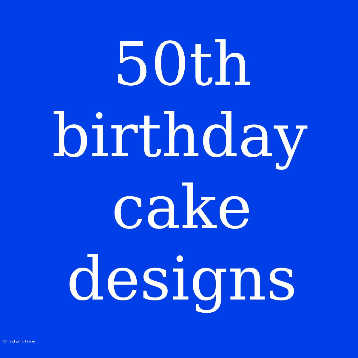 50th Birthday Cake Designs