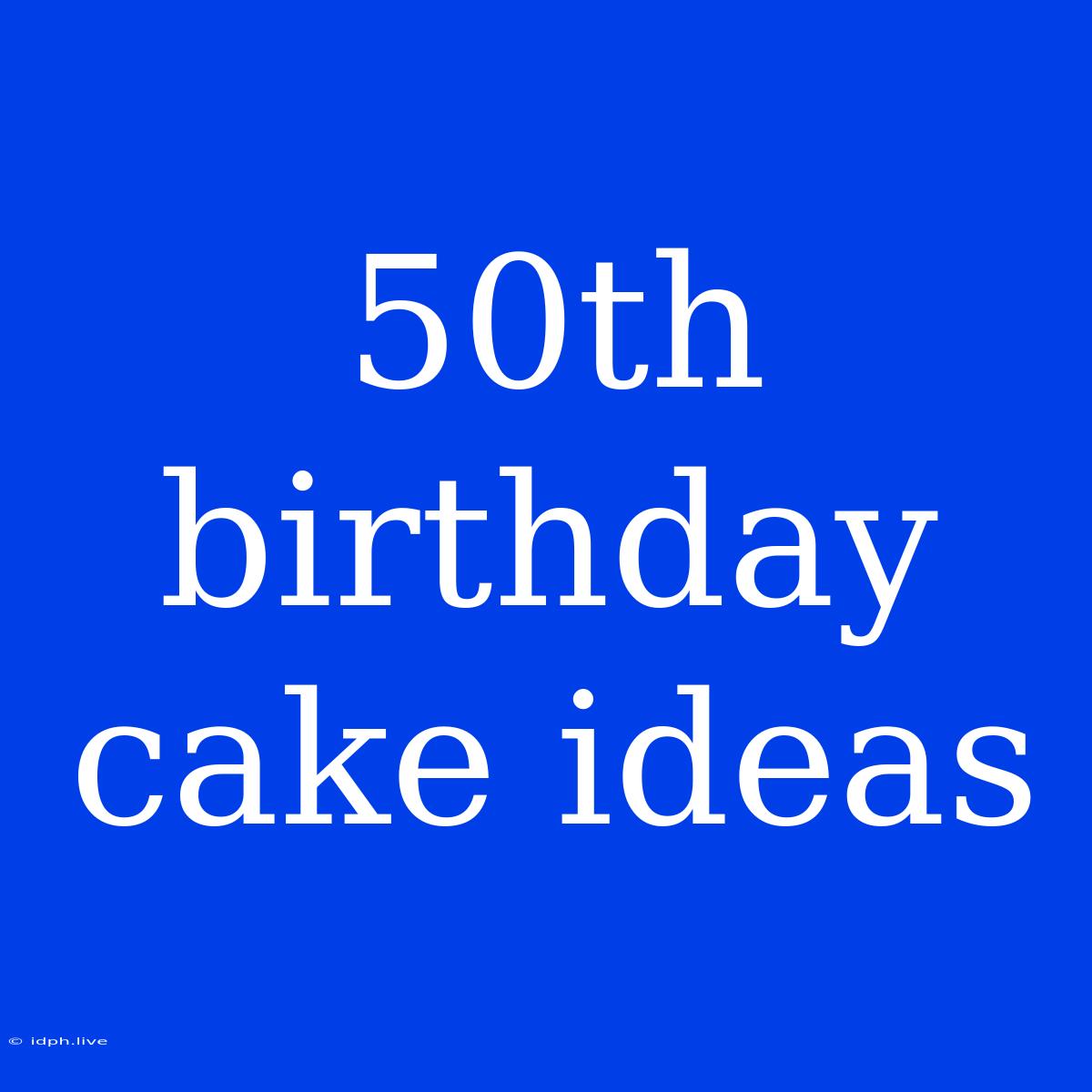 50th Birthday Cake Ideas