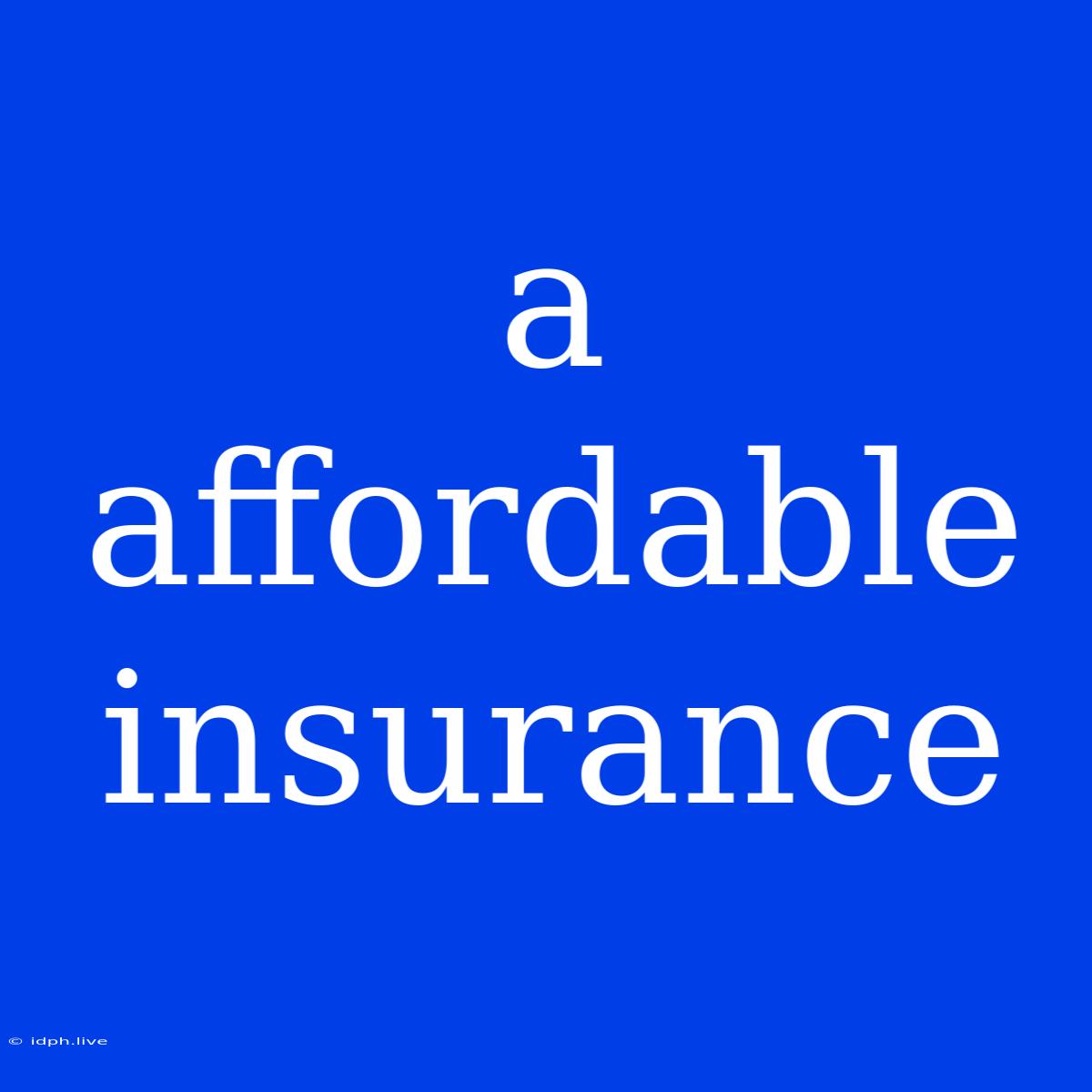 A Affordable Insurance