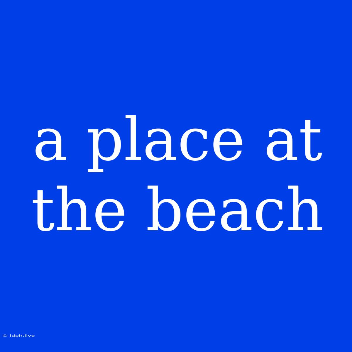 A Place At The Beach