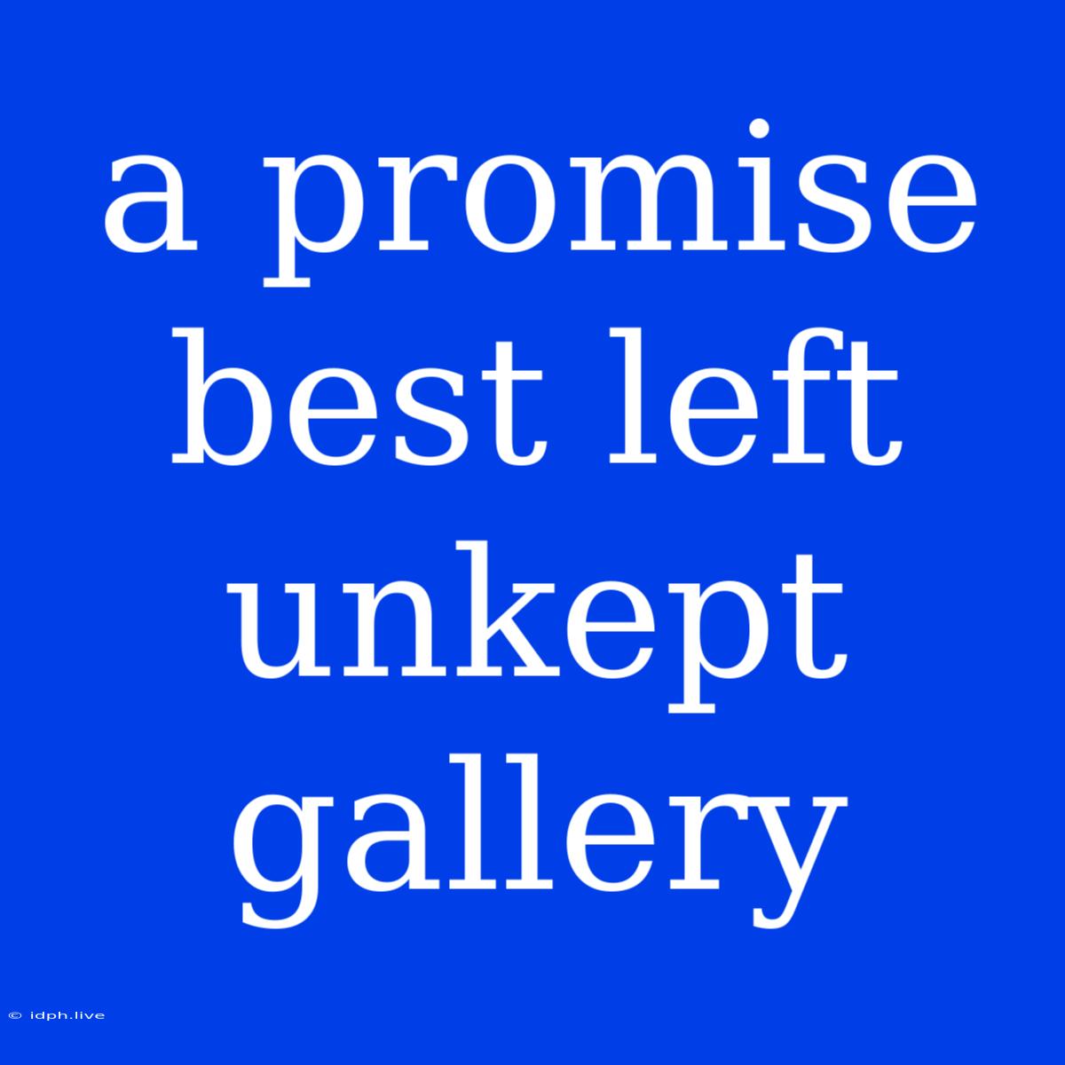 A Promise Best Left Unkept Gallery