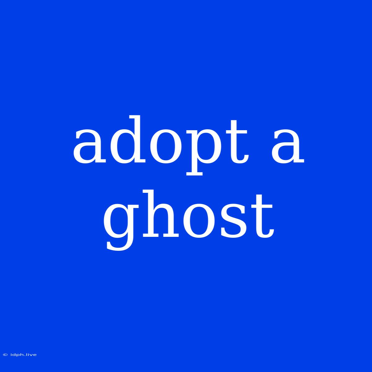 Adopt A Ghost