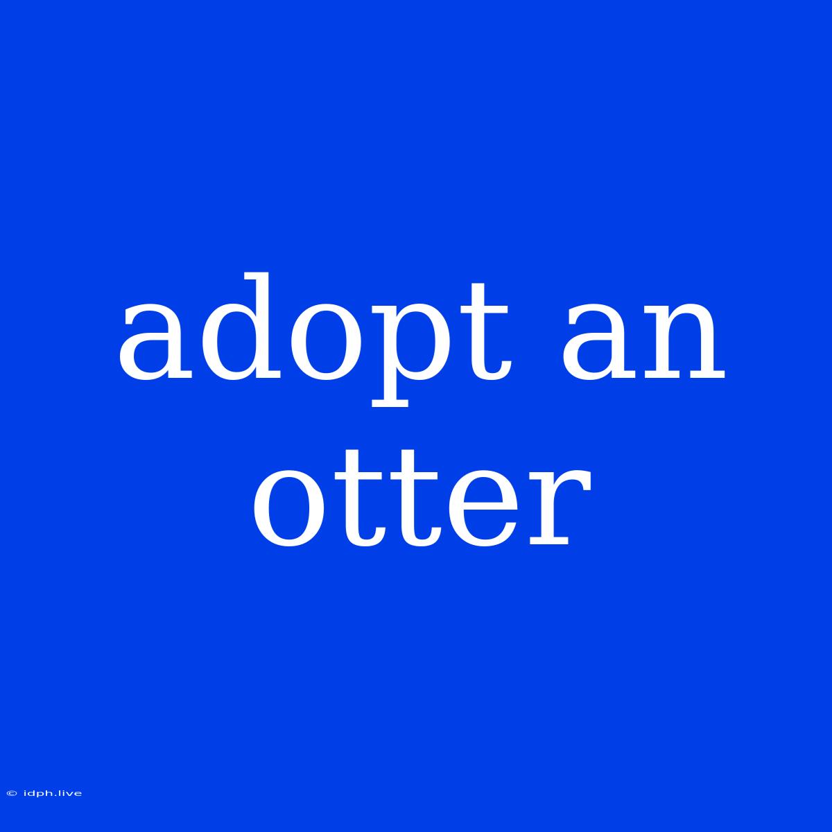 Adopt An Otter