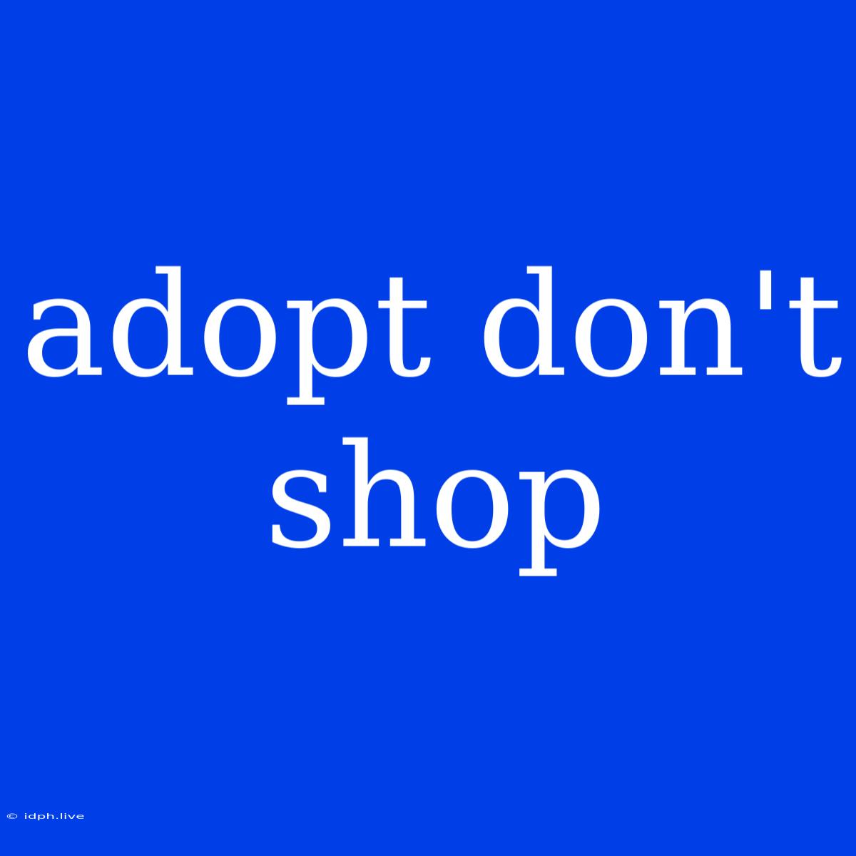 Adopt Don't Shop