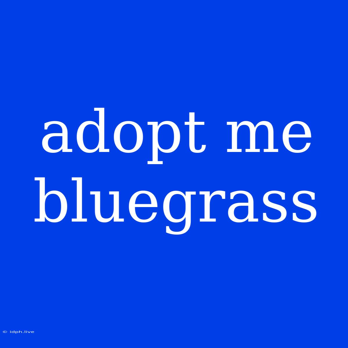 Adopt Me Bluegrass