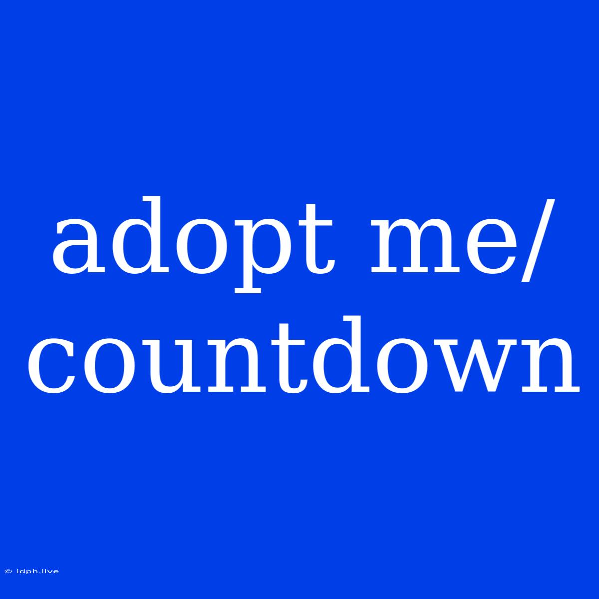 Adopt Me/countdown