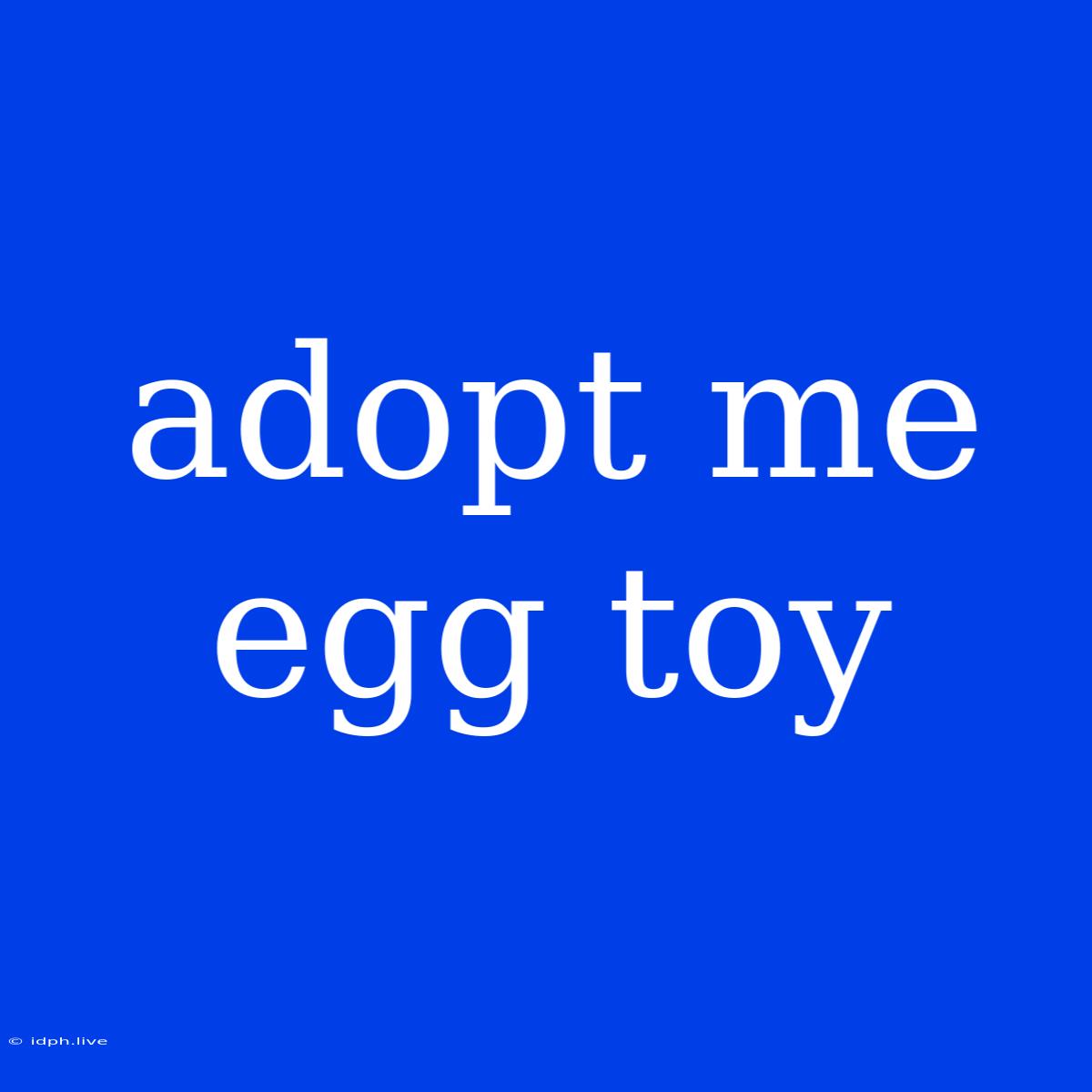 Adopt Me Egg Toy