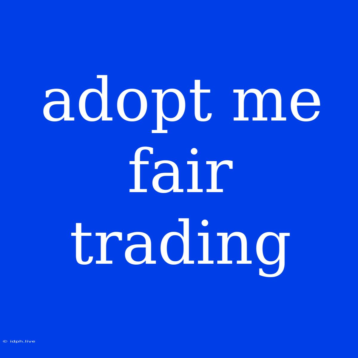 Adopt Me Fair Trading