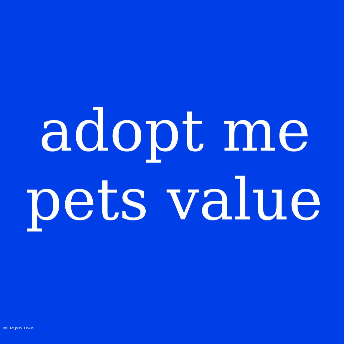 Adopt Me Pets Value