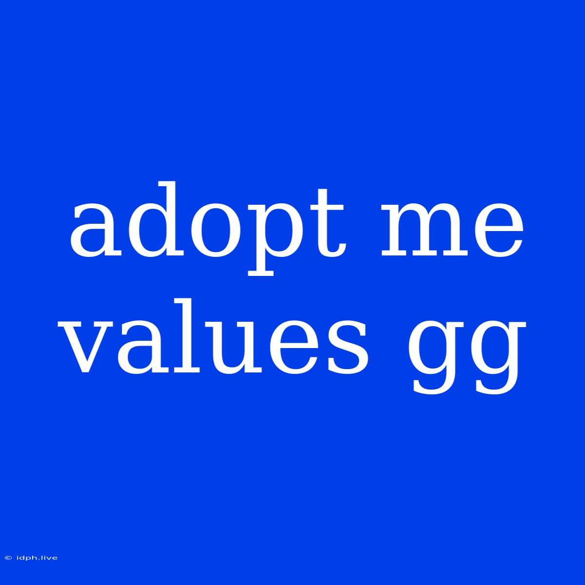 Adopt Me Values Gg