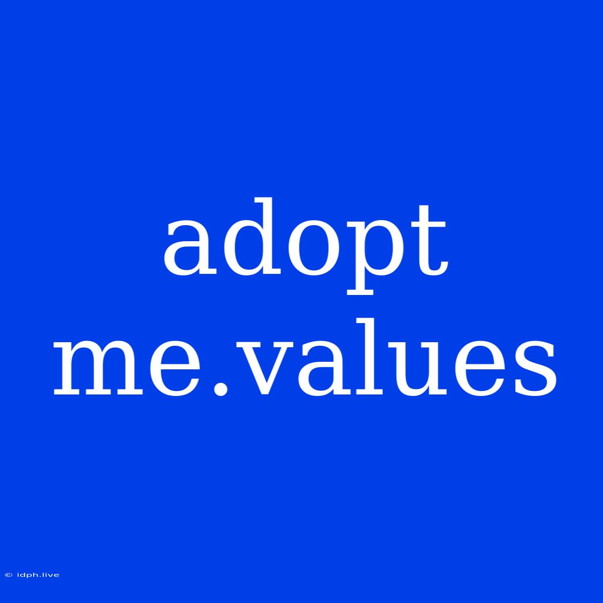 Adopt Me.values