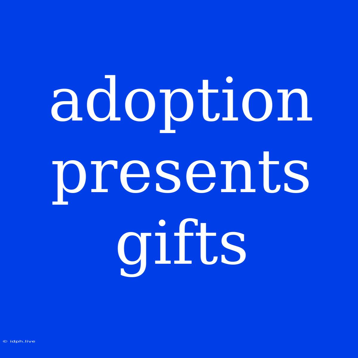 Adoption Presents Gifts