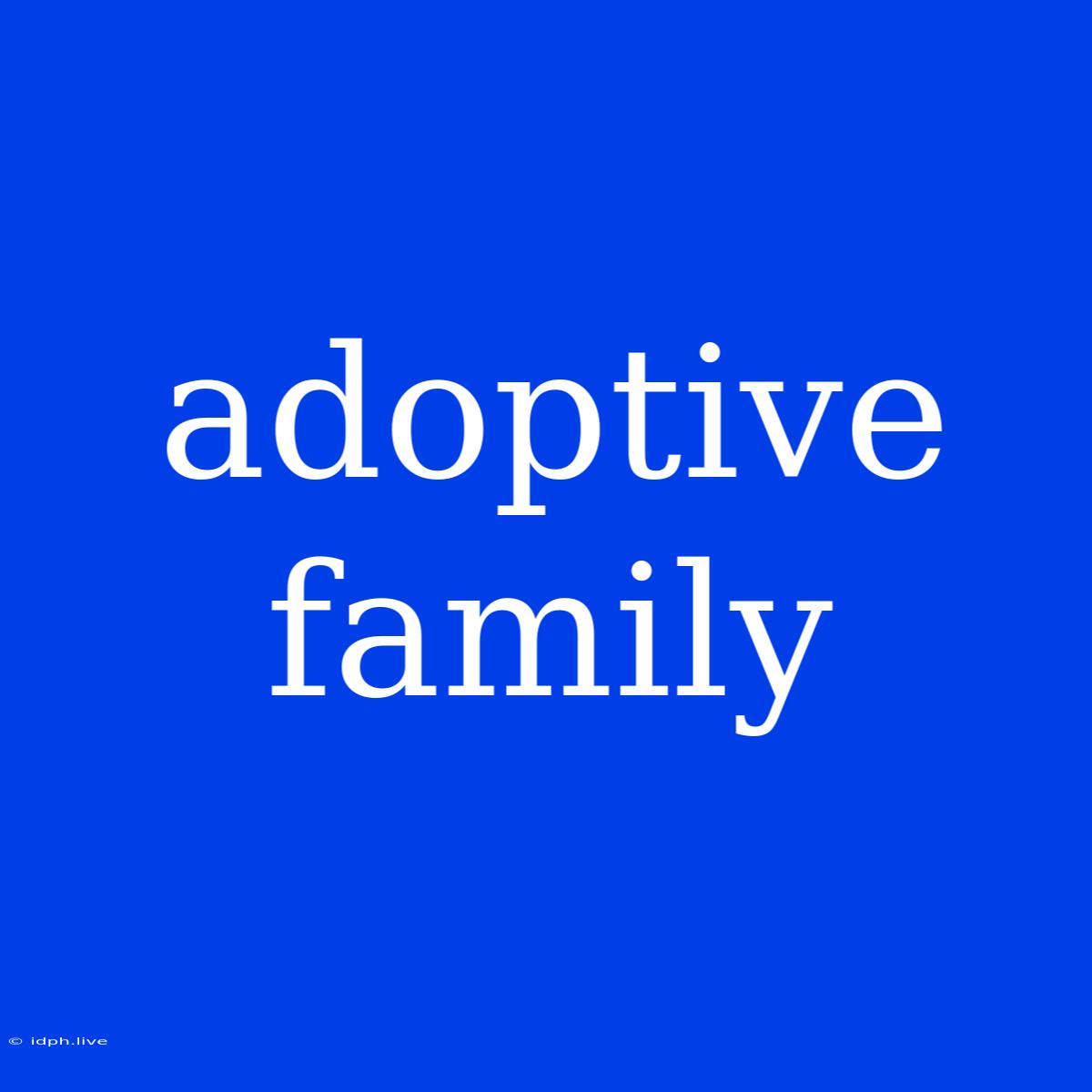 Adoptive Family