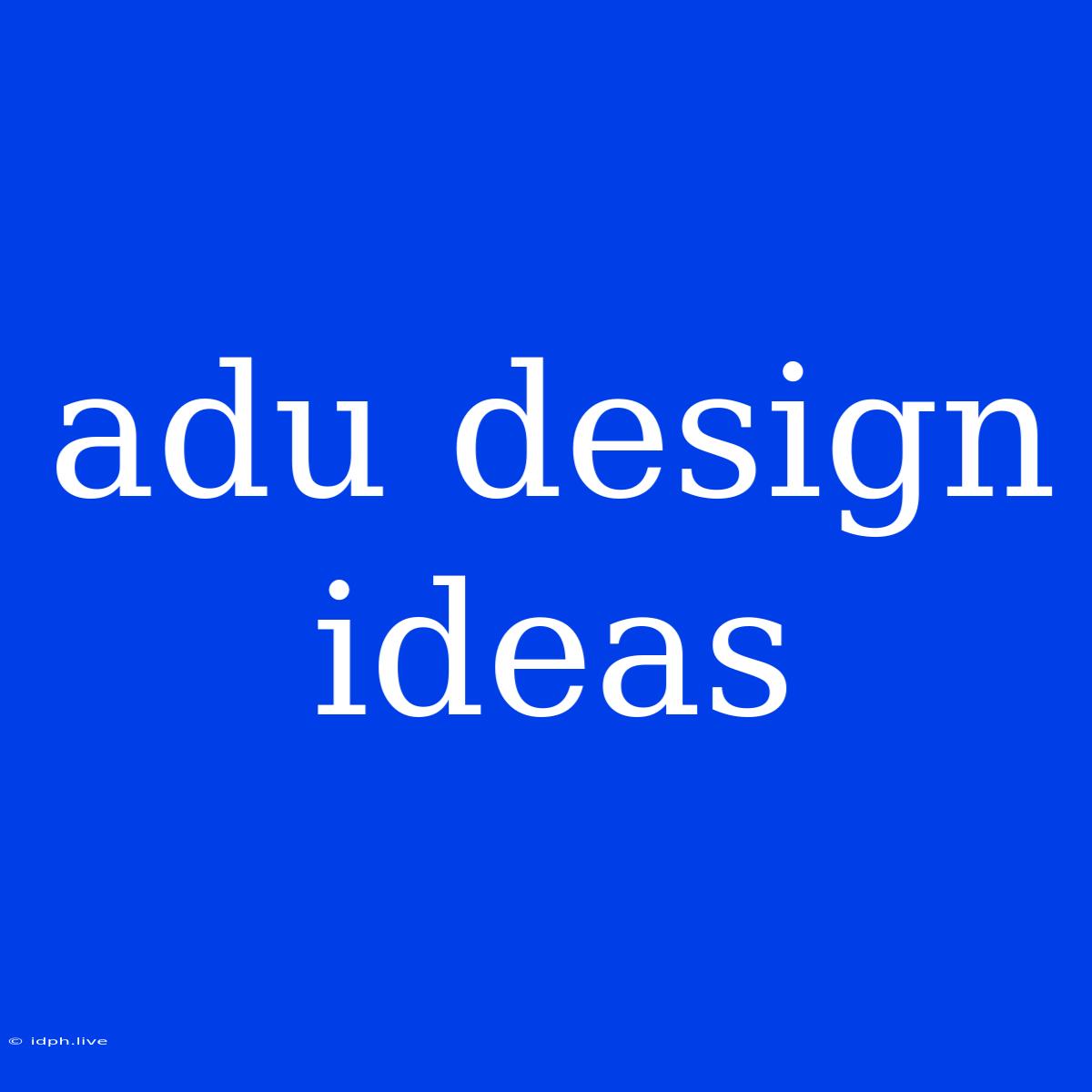 Adu Design Ideas