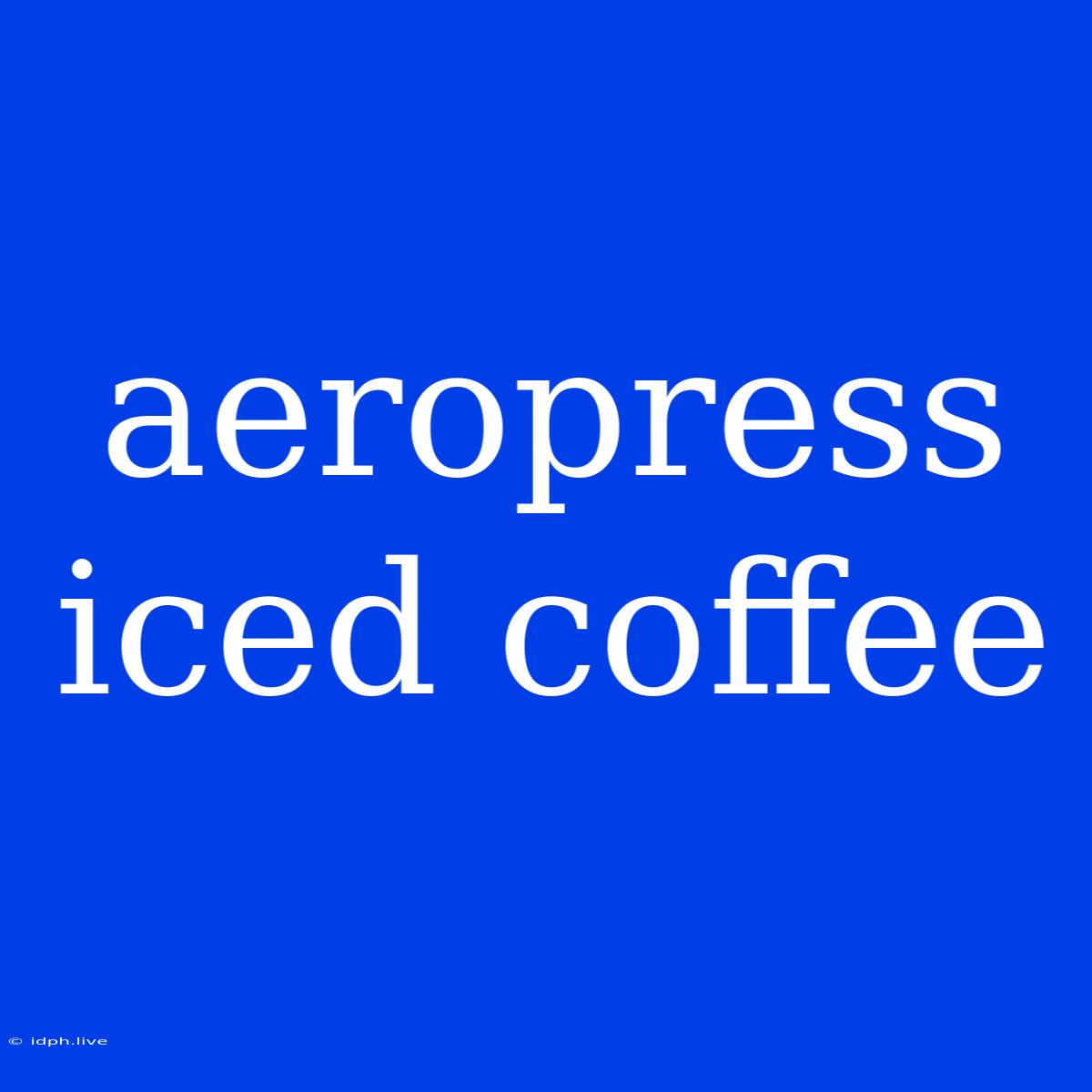 Aeropress Iced Coffee