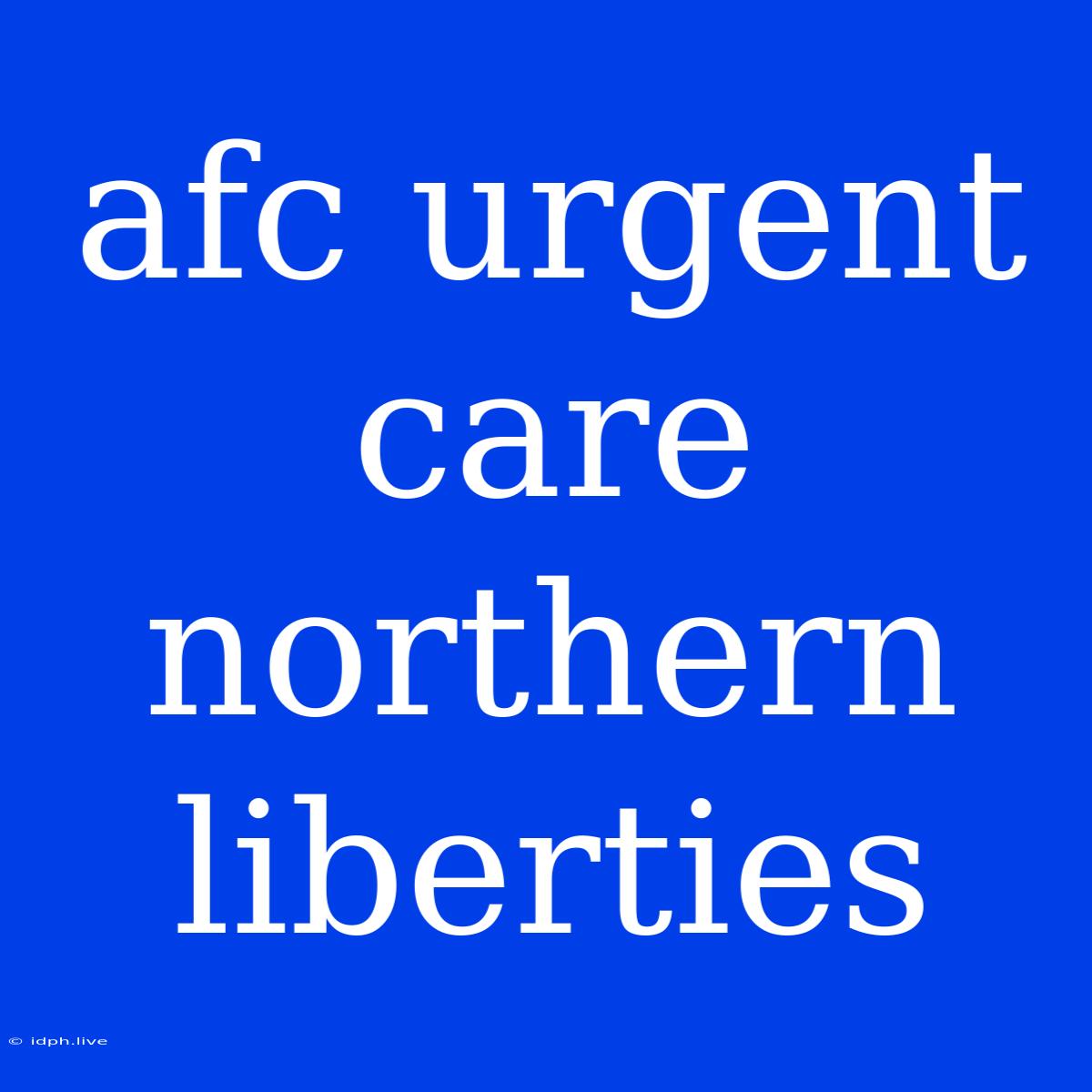 Afc Urgent Care Northern Liberties