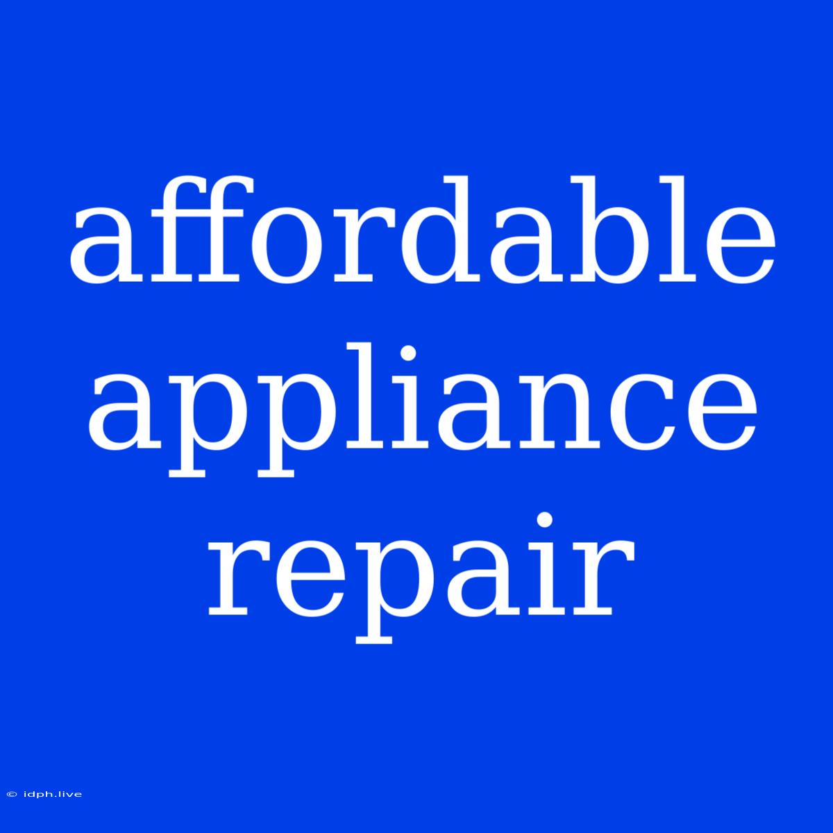 Affordable Appliance Repair