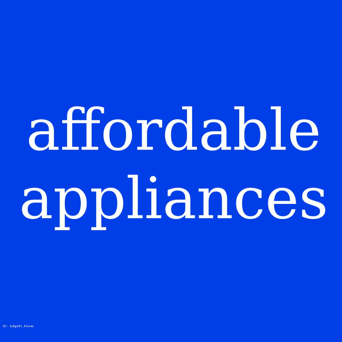 Affordable Appliances