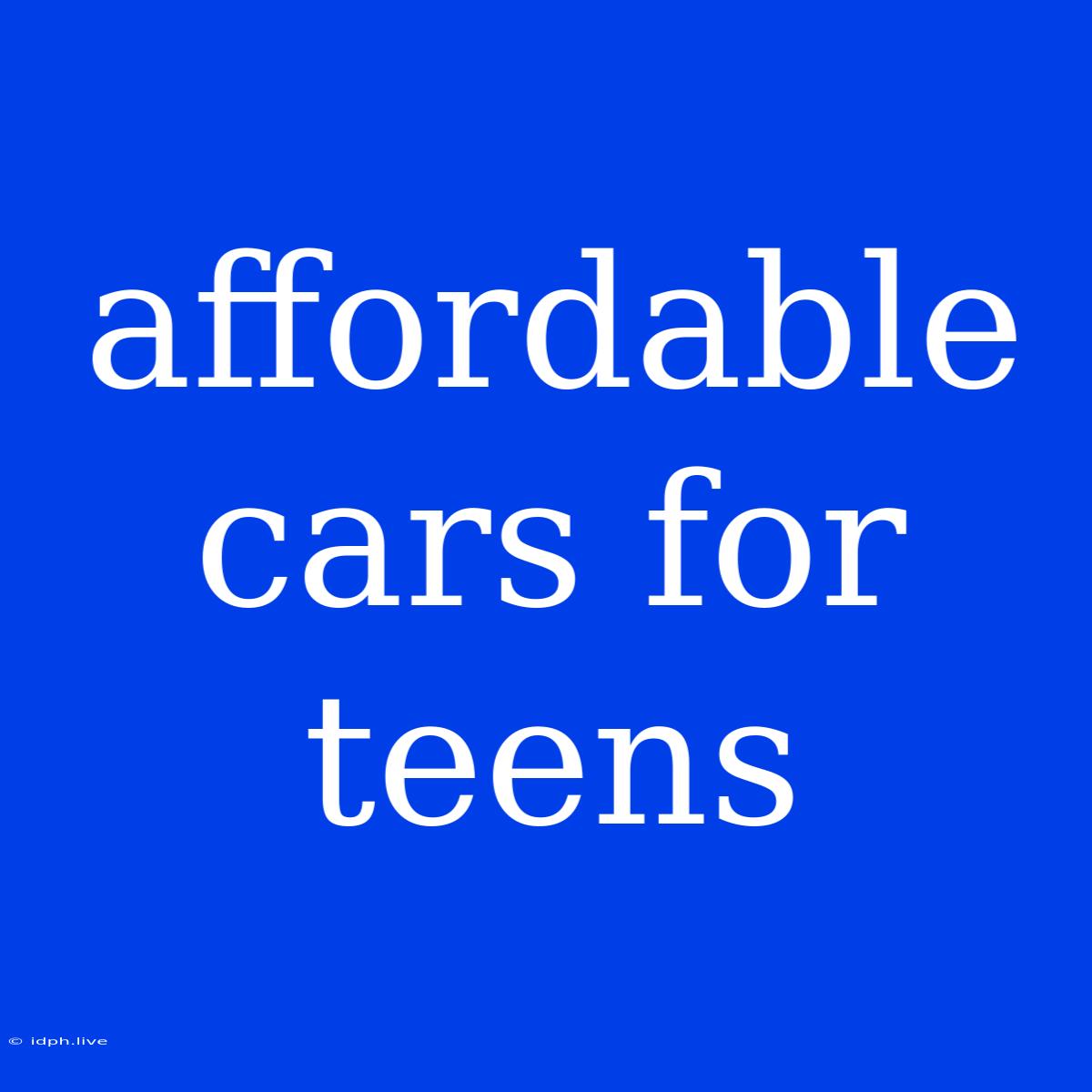 Affordable Cars For Teens