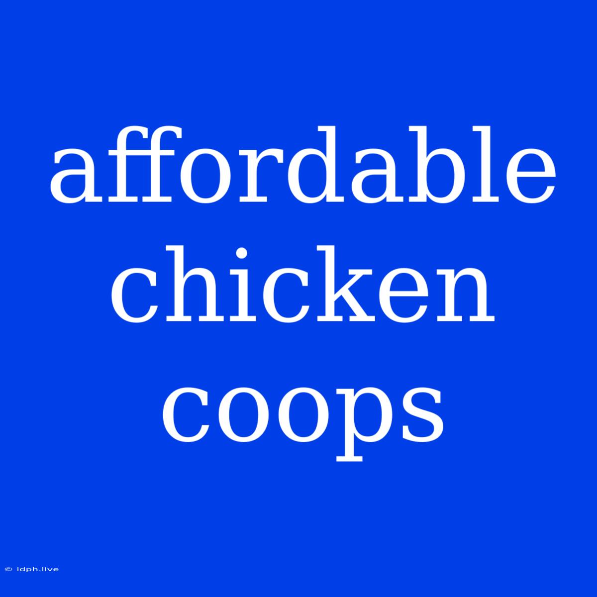 Affordable Chicken Coops