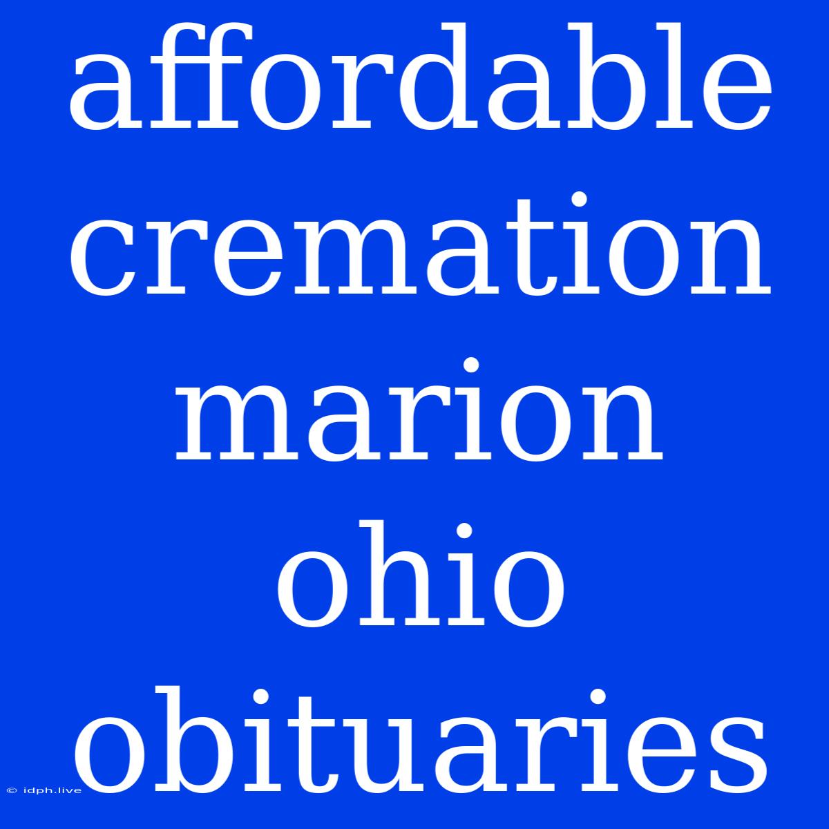 Affordable Cremation Marion Ohio Obituaries