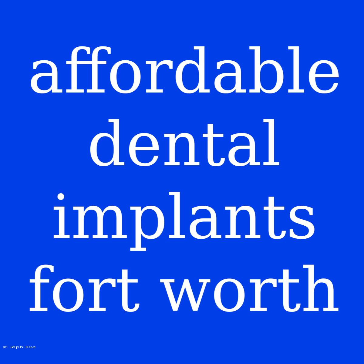 Affordable Dental Implants Fort Worth