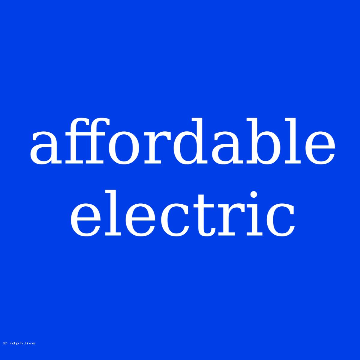 Affordable Electric