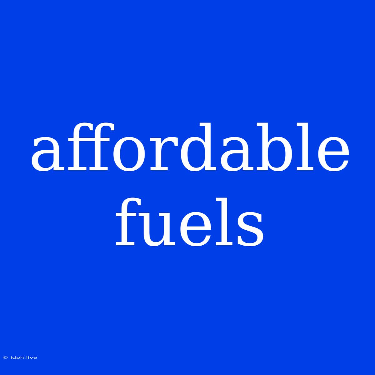 Affordable Fuels