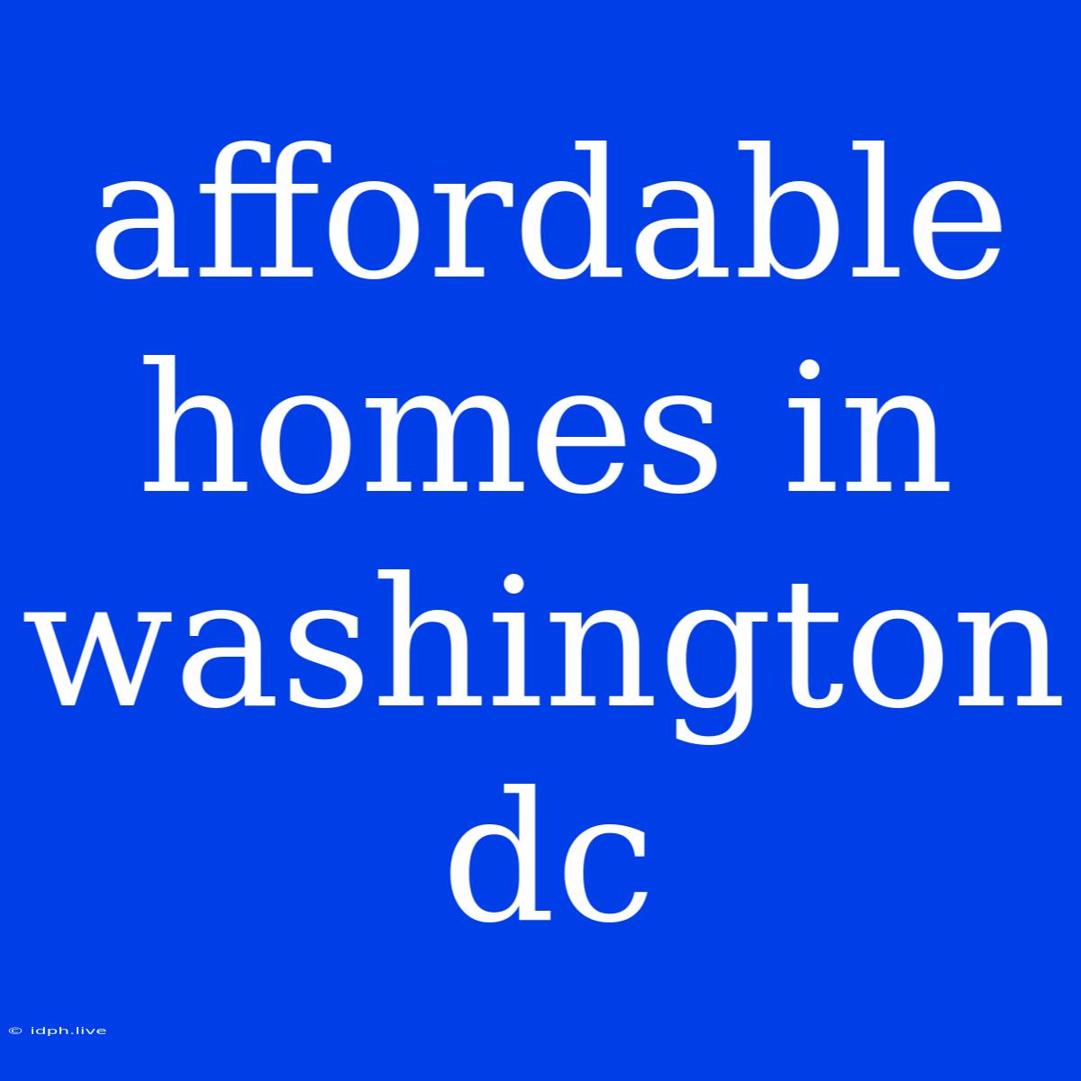 Affordable Homes In Washington Dc