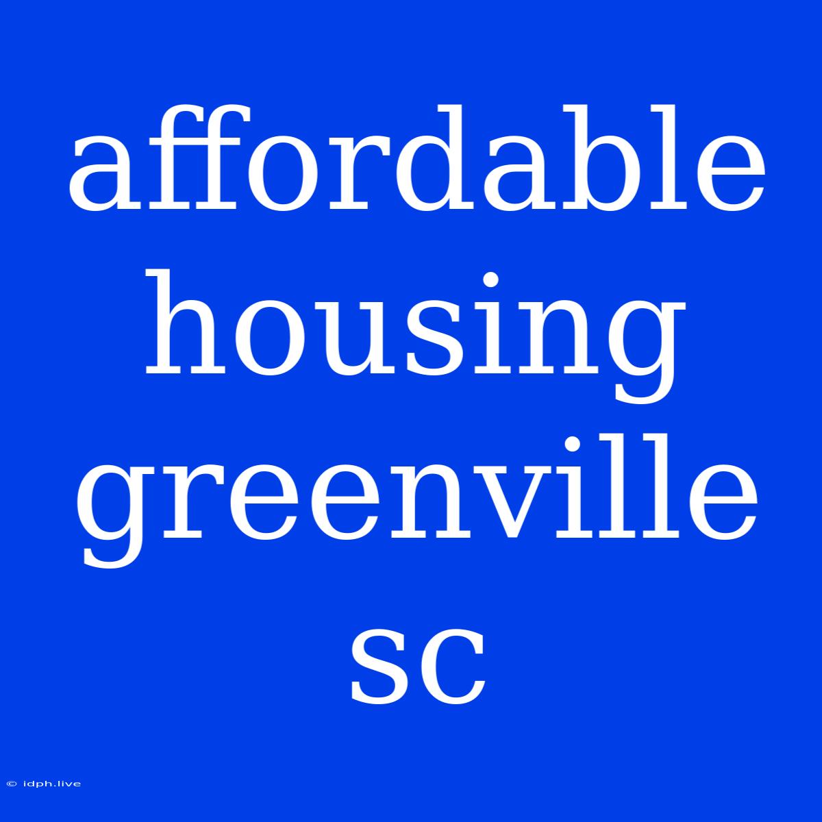 Affordable Housing Greenville Sc