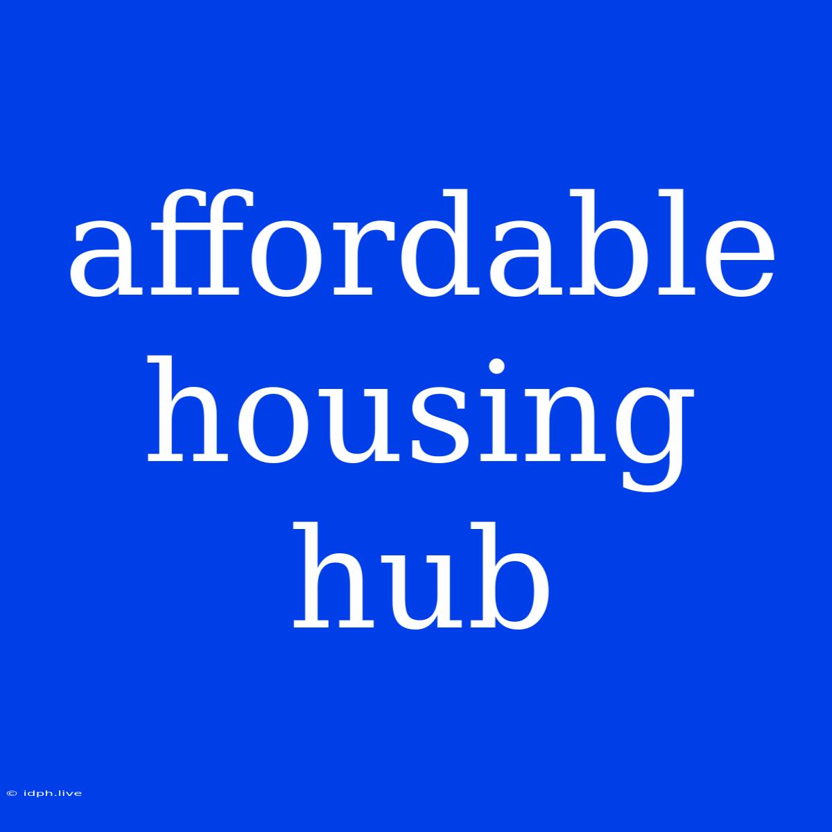 Affordable Housing Hub