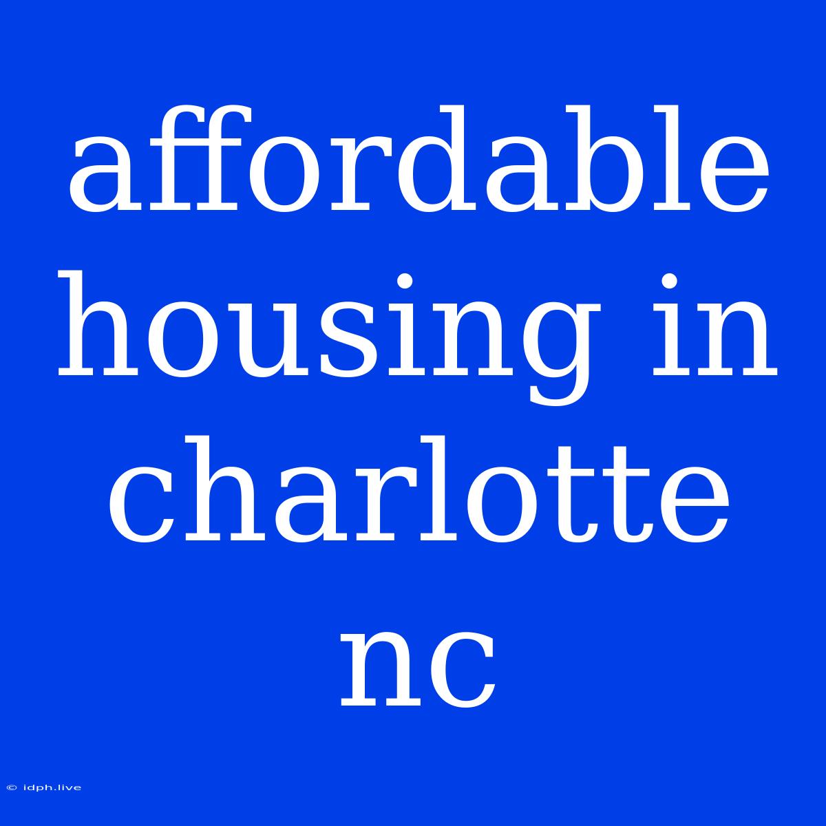 Affordable Housing In Charlotte Nc