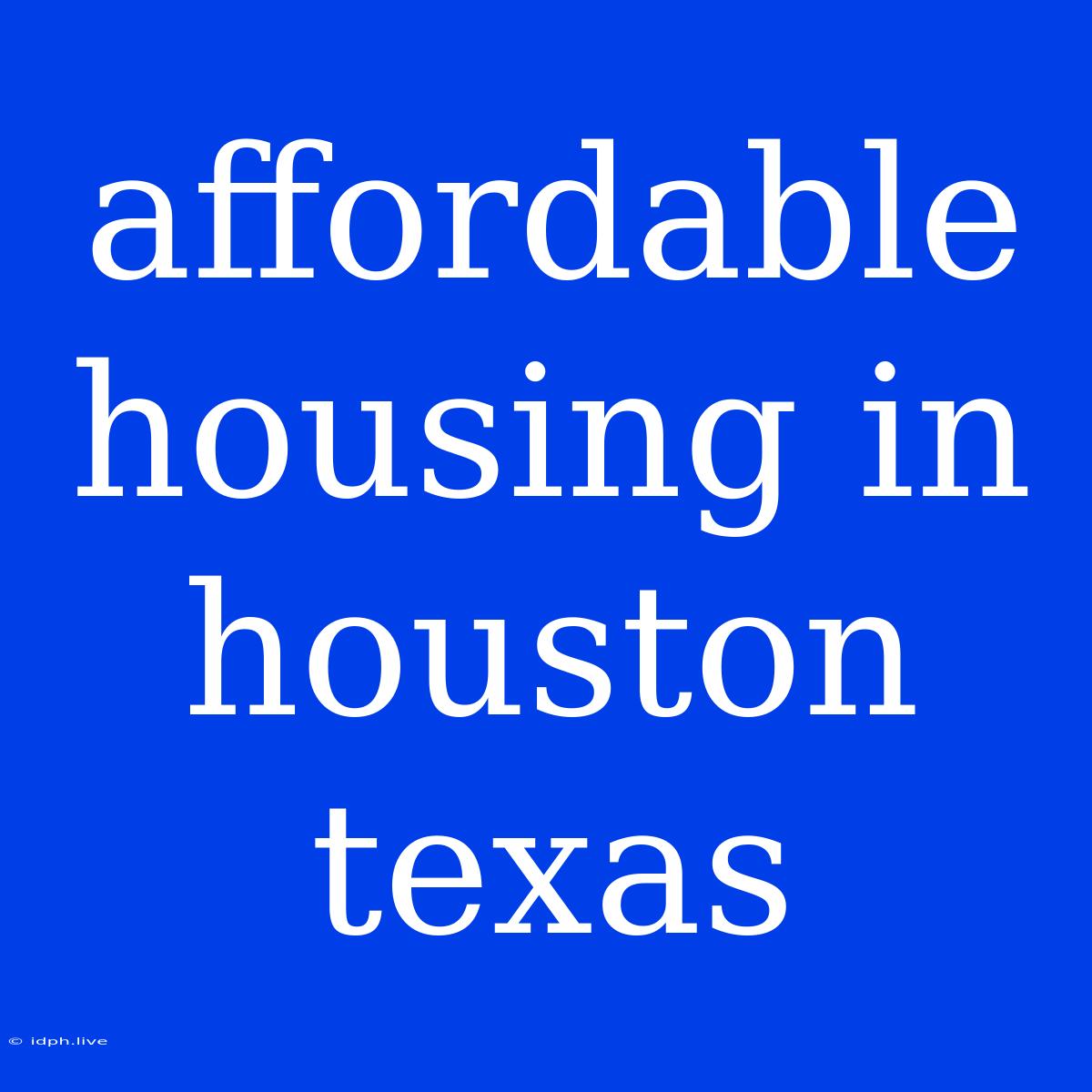 Affordable Housing In Houston Texas