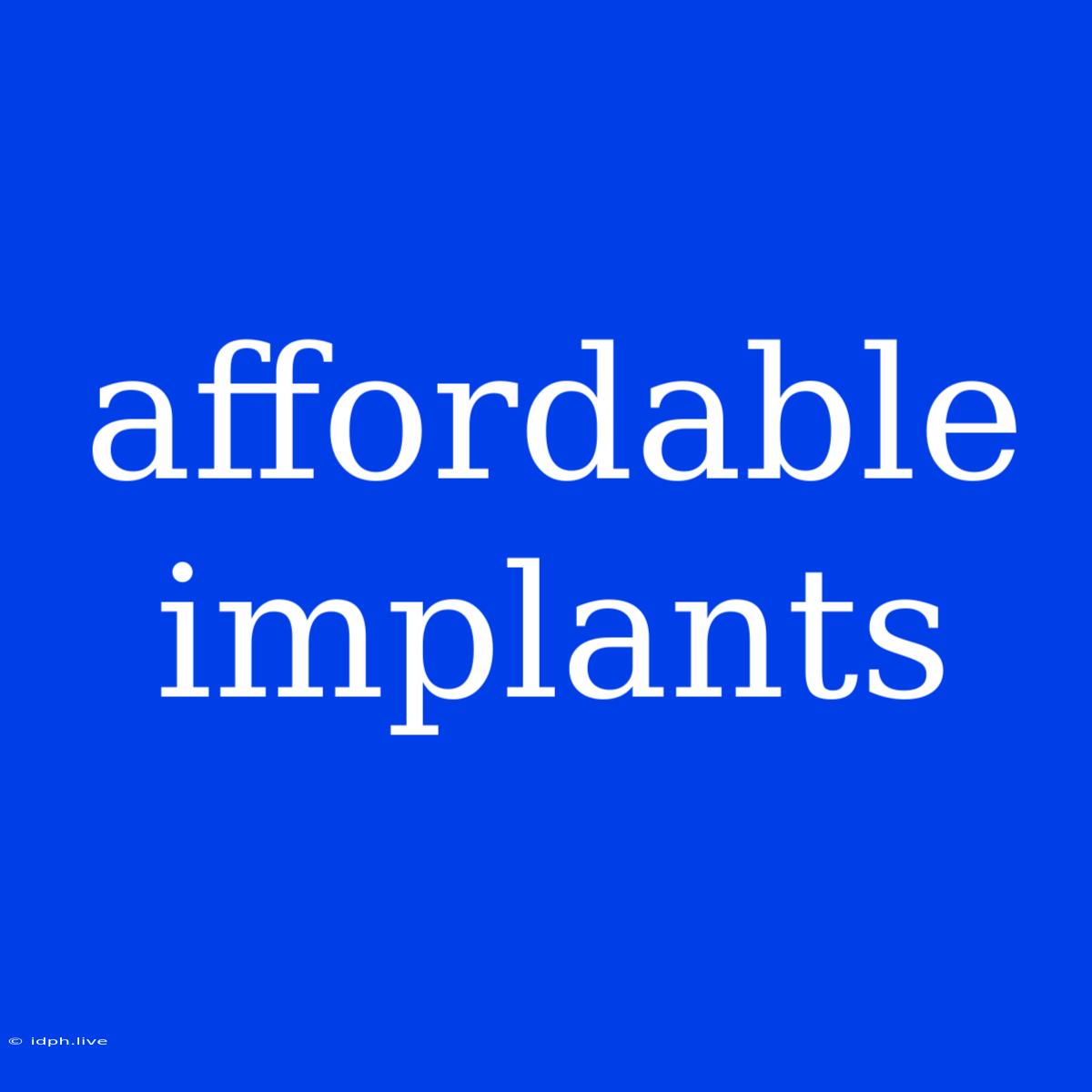 Affordable Implants