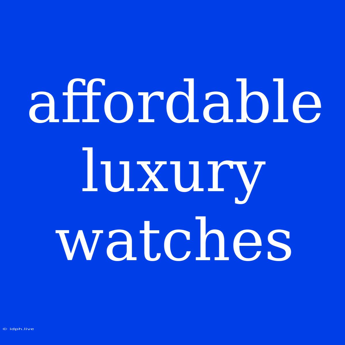 Affordable Luxury Watches