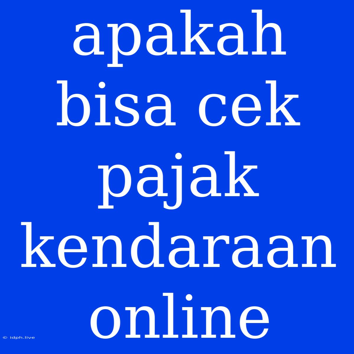 Apakah Bisa Cek Pajak Kendaraan Online