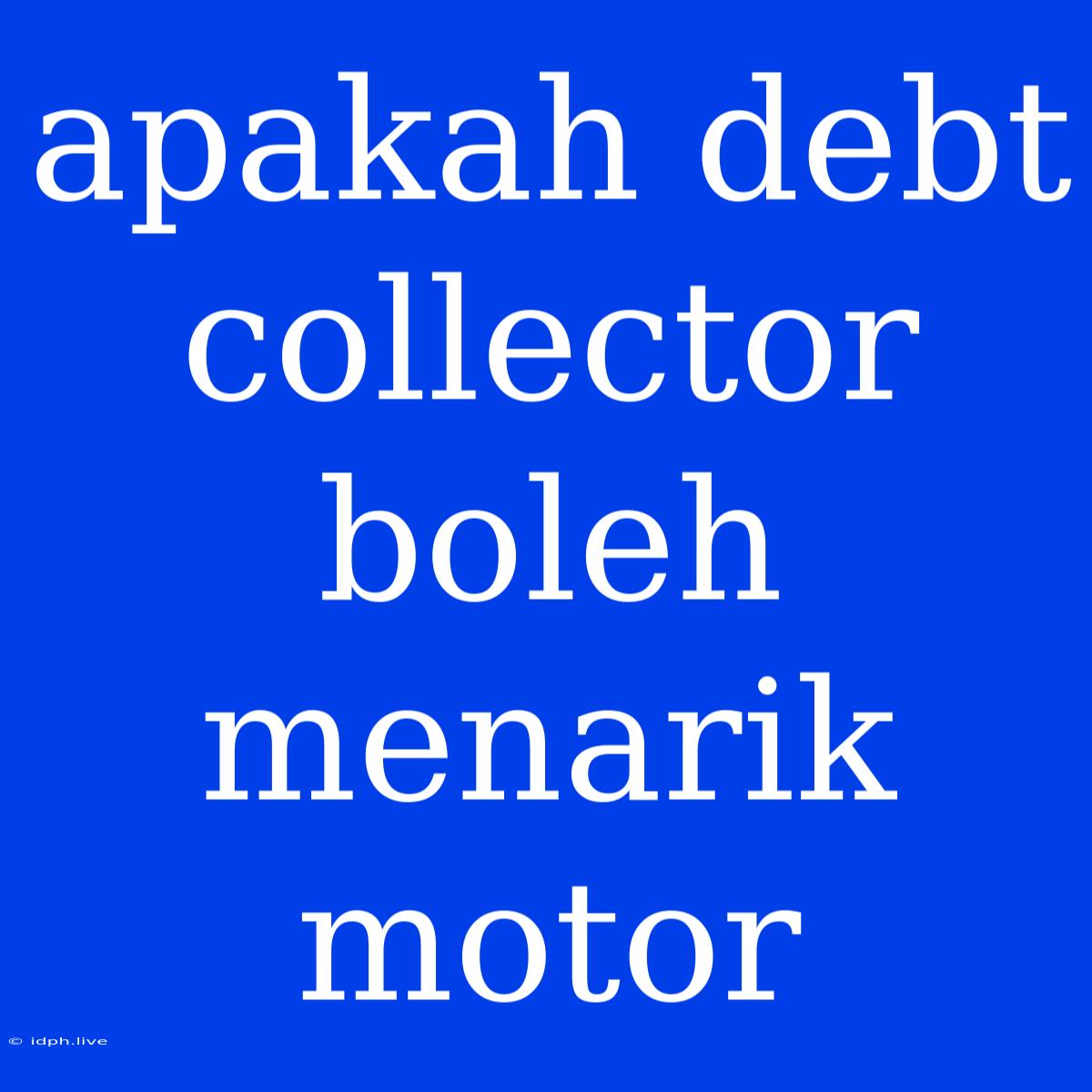 Apakah Debt Collector Boleh Menarik Motor