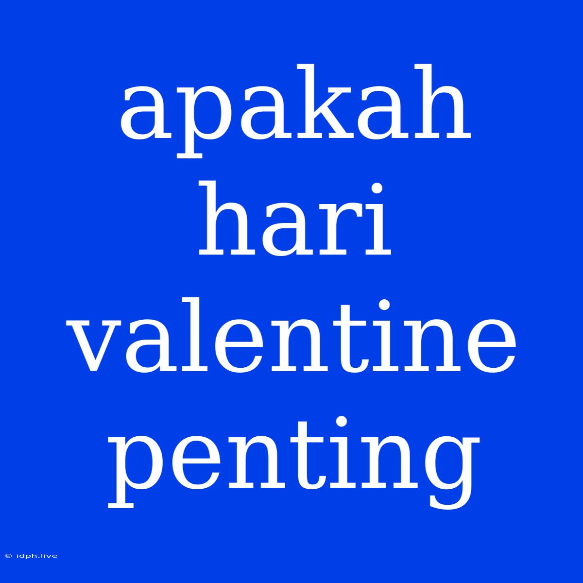 Apakah Hari Valentine Penting