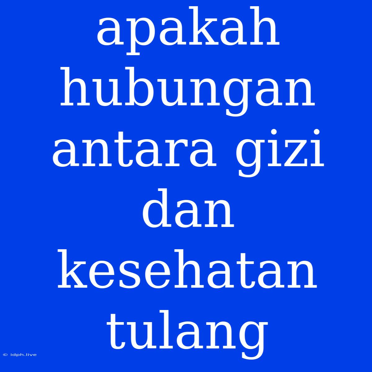 Apakah Hubungan Antara Gizi Dan Kesehatan Tulang