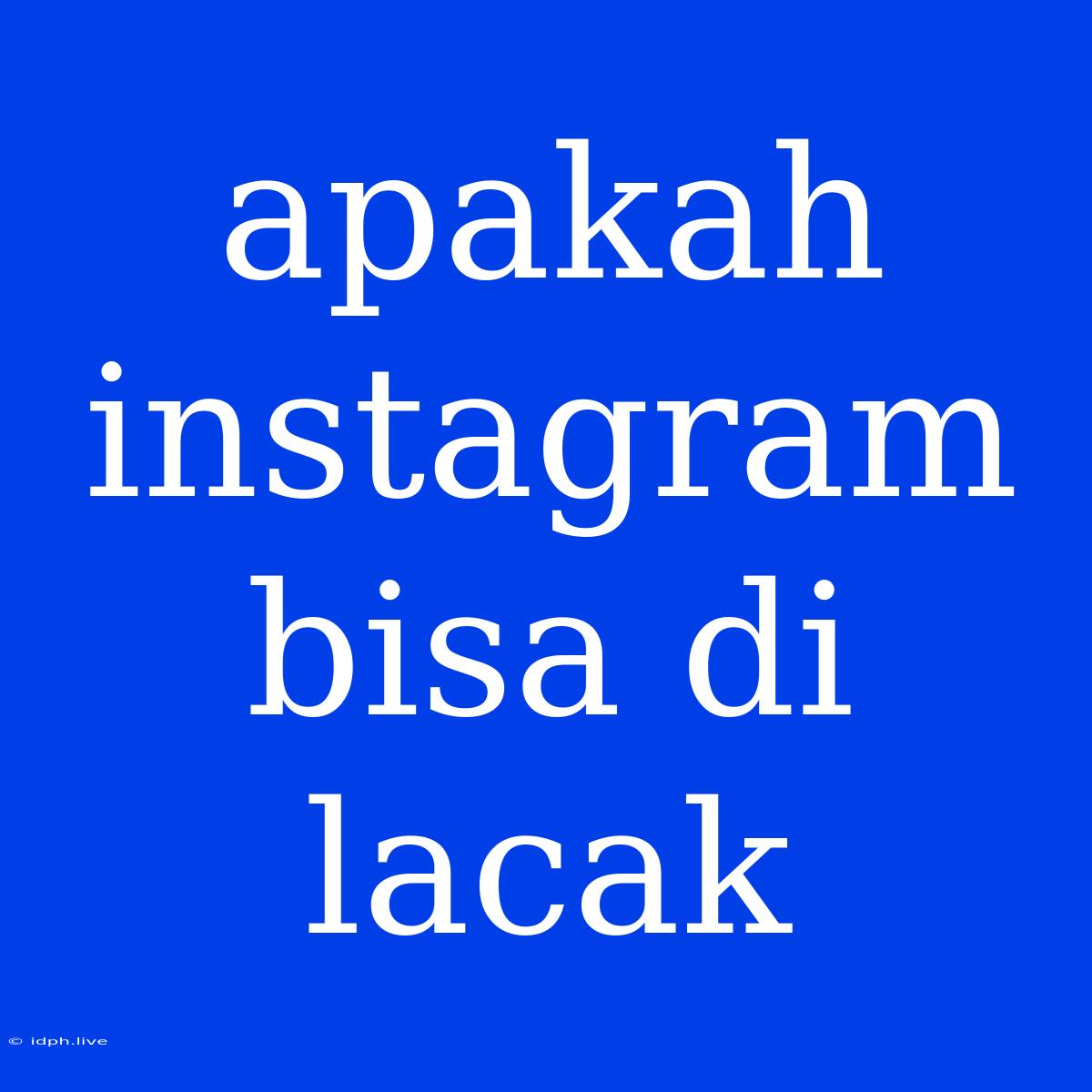 Apakah Instagram Bisa Di Lacak