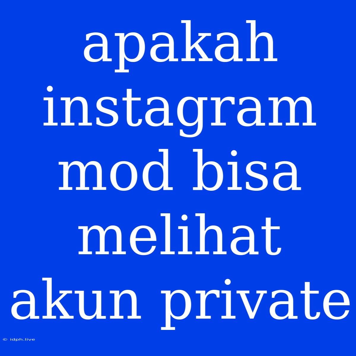 Apakah Instagram Mod Bisa Melihat Akun Private