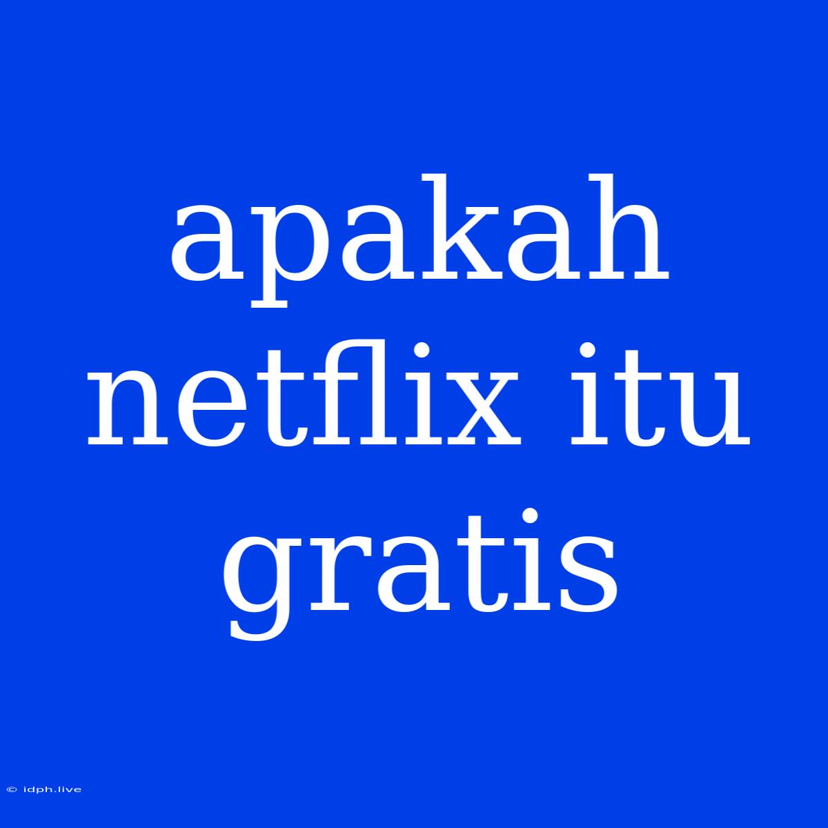 Apakah Netflix Itu Gratis