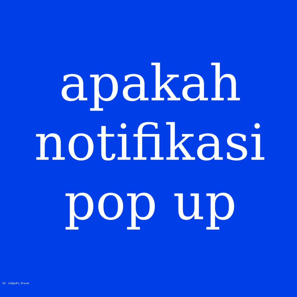 Apakah Notifikasi Pop Up