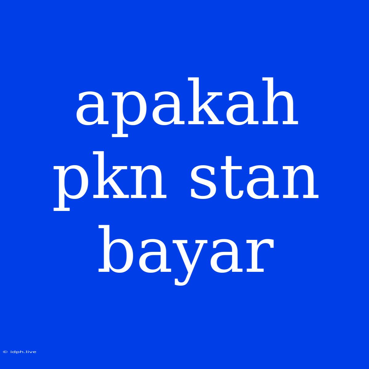 Apakah Pkn Stan Bayar