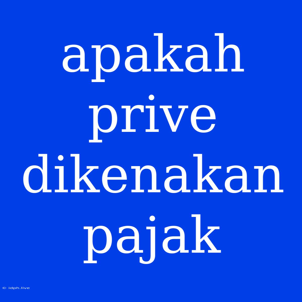 Apakah Prive Dikenakan Pajak