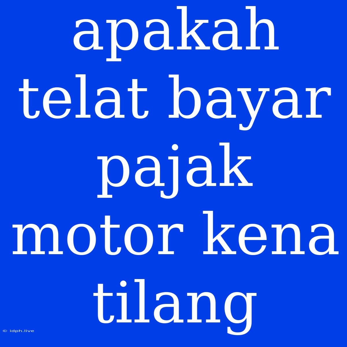 Apakah Telat Bayar Pajak Motor Kena Tilang